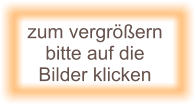 zum vergrößern  bitte auf die Bilder klicken