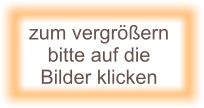 zum vergrößern  bitte auf die Bilder klicken
